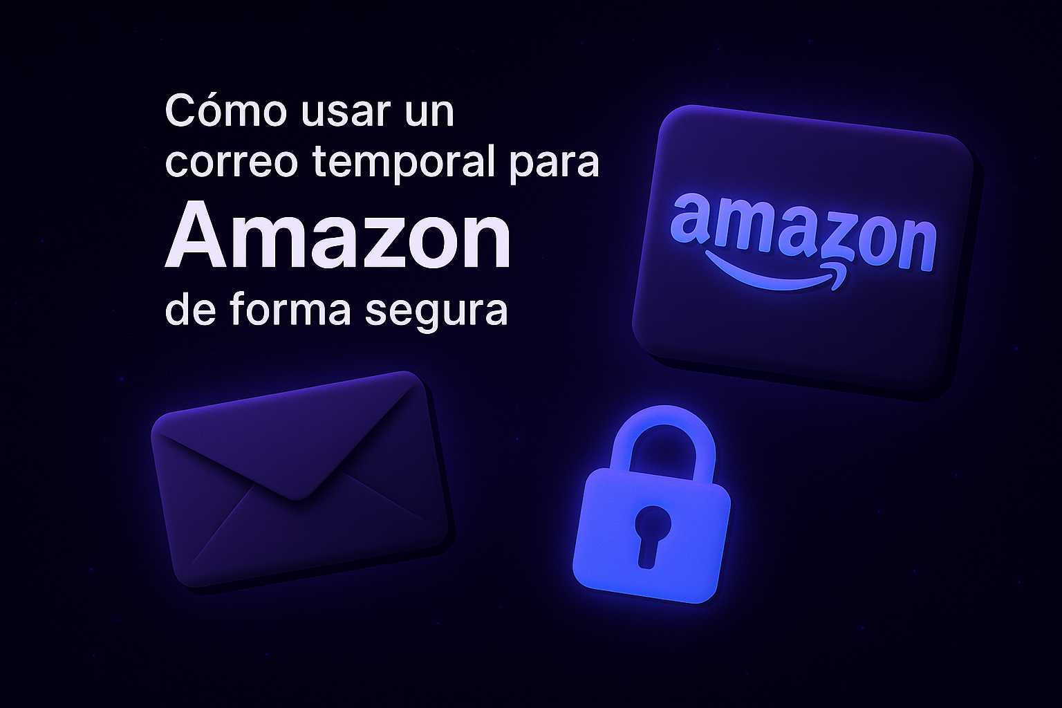 Cómo usar un correo temporal para Amazon de forma segura