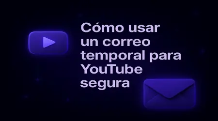 Cómo usar un correo temporal para YouTube de forma segura